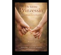 Die Prinzessin und wenn die Krone von innen wächst - Liebe bleibt (Die kleine Prinzessin - Trilogie der Verwandlung)