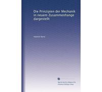 Die Prinzipien der Mechanik in neuem Zusammenhange dargestellt