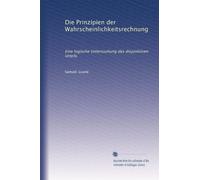 Die Prinzipien der Wahrscheinlichkeitsrechnung: Eine logische Untersuchung des disjunktiven Urteils