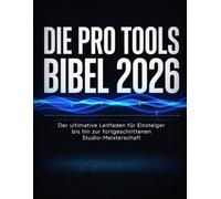 Die Pro Tools Bibel 2026: Der ultimative Leitfaden für Einsteiger bis hin zur fortgeschrittenen Studio-Meisterschaft