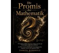 Die Promis der Mathematik: 100 berühmte Zahlen, Konstanten, Folgen, Formeln und Vermutungen erzählen ihre Geschichte: Das Who's who der Mathematik: ... Legenden, Exoten und ungelösten Fällen