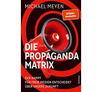 Die Propaganda-Matrix: Der Kampf für freie Medien entscheidet über unsere Zukunft