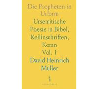Die Propheten in Urform: Ursemitische Poesie in Bibel, Keilinschriften, Koran