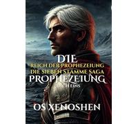 Die Prophezeiung: Reich der Prophezeiung Die Sieben Stämme Saga - Buch Eins