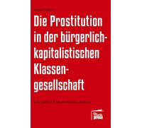 Die Prostitution in der gegenwärtigen bürgerlich-kapitalistischen Klassengesellschaft: Die Einordnung anhand einer politisch-ökonomischen Analyse