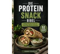 DIE PROTEIN SNACK BIBEL: Einfache Protein Snacks für Meal Prep, Büro & unterwegs