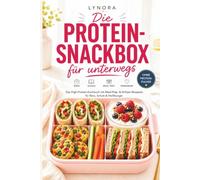 Die Protein-Snackbox für unterwegs - Das High-Protein-Kochbuch mit Meal-Prep- & Airfryer-Rezepten für Büro, Schule & Heißhunger (LYNORA)