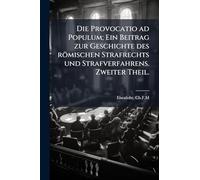 Die Provocatio ad Populum; Ein Beitrag zur Geschichte des römischen Strafrechts und Strafverfahrens. Zweiter Theil.