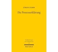 Die Prozesserklärung: Eine Neuordnung des Zivilprozessrechts unter Rückbesinnung auf das Recht der Willenserklärung (Veröffentlichungen zum Verfahrensrecht)