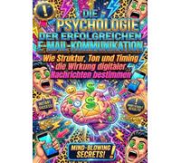 Die Psychologie der erfolgreichen E-Mail-Kommunikation: Wie Struktur, Ton und Timing die Wirkung digitaler Nachrichten bestimmen
