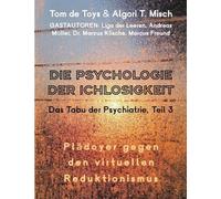 DIE PSYCHOLOGIE DER ICHLOSIGKEIT - Das Tabu der Psychiatrie Teil 3 (2025-2026): Pläydoyer gegen den virtuellen Reduktionismus (Aufwachen in der ... wenn der leere Beobachter implodiert)