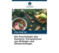 Die Psychologie des Kochens: Perspektiven aus Biologie und Ökotoxikologie