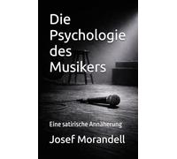 Die Psychologie des Musikers: Eine satirische Annäherung