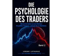 Die Psychologie des Traders: Warum Ihr Gehirn an den Märkten Ihr größter Feind ist - und wie Sie es überlisten (Die kleinen Trading-Hefte)