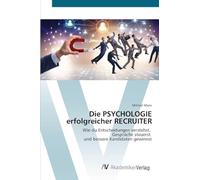 Die PSYCHOLOGIE erfolgreicher RECRUITER: Wie du Entscheidungen verstehst, Gespräche steuerst und bessere Kandidaten gewinnst