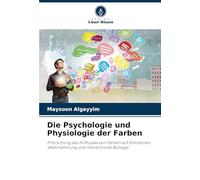 Die Psychologie und Physiologie der Farben: Erforschung des Einflusses von Farben auf Emotionen, Wahrnehmung und menschliche Biologie