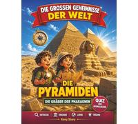 Die Pyramiden: Die wahre Geschichte hinter dem Geheimnis: Pharaonen, Gizeh, Cheops, Tutanchamun, Mumien, Hieroglyphen, verborgene Schätze, Quiz und Ausmalbilder für Kinder