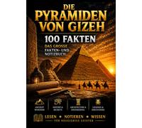 Die Pyramiden von Gizeh: 100 faszinierende Fakten über das Alte Ägypten, Pharaonen und eines der größten Weltwunder - mit viel Platz für eigene Notizen