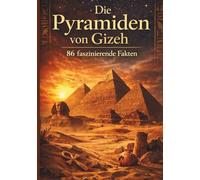 Die Pyramiden von Gizeh 86 faszinierende Fakten