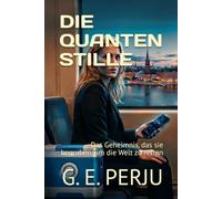 DIE QUANTEN STILLE: Das Geheimnis, das sie begruben, um die Welt zu retten
