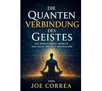 Die Quantenverbindung des Geistes: Das Bewusstsein jenseits von Raum und Zeit erforschen: 6 (Psychische Gehirn-Akademie)
