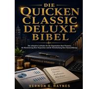 DIE QUICKEN CLASSIC DELUXE BIBEL: Der ultimative Leitfaden für die Organisation Ihrer Finanzen, die Maximierung Ihrer Ersparnisse und die Vereinfachung Ihrer Steuererklärung