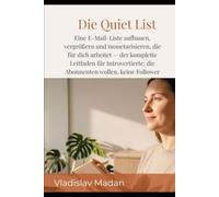 Die Quiet List: Eine E-Mail-Liste aufbauen, vergrößern und monetarisieren, die für dich arbeitet - der komplette Leitfaden für Introvertierte, die ... wollen, keine Follower (Quiet Income Reihe)