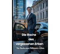 Die Rache des vergessenen Erben: Die Rache eines Billionärs-Erben