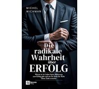 Die radikale Wahrheit über Erfolg: Warum es im Leben keine Abkürzung zum Erfolg gibt und wie Du Stufe für Stufe Deine Ziele erreichst