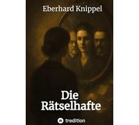 Die Rätselhafte: Eine Frau zwischen Genie, Liebe und Ideologie