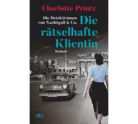 Die rätselhafte Klientin: Die Detektivinnen von Nachtigall & Co. - Roman | Zwei starke Frauen ermitteln im Berlin der bewegten 1960er-Jahre: 1
