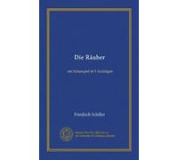 Die Räuber (Vol-1): ein Schauspiel in 5 Aufzügen