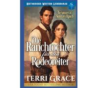 Die Ranchtochter für den Rodeoreiter: Historischer Western-Liebesroman (Die Spinsters von der Sunray Ranch)