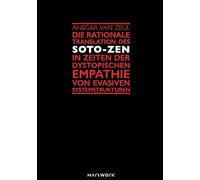 Die rationale Translation des Soto-Zen in Zeiten der dystopischen Empathie von evasiven Systemstrukturen