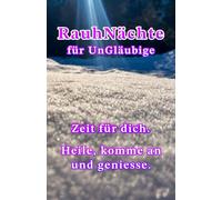 Die RauhNächte für UnGläubige: Zeit für dich. Heile, komme an und geniesse. Dich. Dein Leben und Lieben.