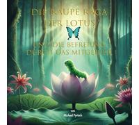Die Raupe Raga, Der Lotus, Und Die Befreiung Durch Das Mitgefühl (Caterpillar Raga, The Lotus, And The Liberation Through Compassion)