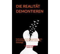 DIE REALITÄT DEMONTIEREN: Suche nicht nach einem bequemeren Traum. Du wirst keinen Wecker lesen; dies ist eine Demontage.