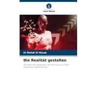 Die Realität gestalten: Die Macht der Gedanken, des Vertrauens und des kollektiven Gedächtnisses