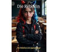 Die Rebellin: Für Mädchen mit eigenem Kopf - Gedanken, Gefühle & Mut aufschreiben (Die kleine Rebellin - Tagebücher für Mädchen)