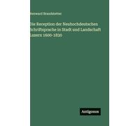Die Reception der Neuhochdeutschen Schriftsprache in Stadt und Landschaft Luzern 1600-1830