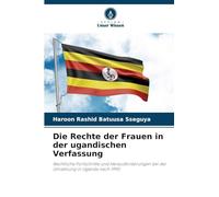 Die Rechte der Frauen in der ugandischen Verfassung: Rechtliche Fortschritte und Herausforderungen bei der Umsetzung in Uganda nach 1995