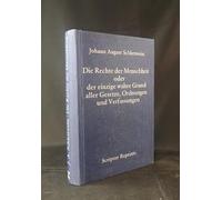 Die Rechte der Menschheit, oder, Der einzige wahre Grund aller Gesetze, Ordnungen und Verfassungen (Scriptor Reprints. Sammlung 18. Jahrhundert)