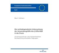 Die rechtsdogmatische Untersuchung der Anwendungsfälle des § 839a BGB in der Praxis: mit Schwerpunkt der in der höchstrichterlichen Rechtsprechung ... 6828 (Europäische Hochschulschriften Recht)