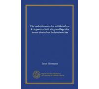 Die rechtsformen der militärischen Kriegswirtschaft als grundlage des neuen deutschen Industrierechts