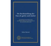 Die Rechtsstellung der frau als gattin und mutter: geschichtliche Entwicklung ihrer persönlichen Stellung im privatrecht bis in das achtzehnte jahrhundert