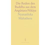 Die Reden des Buddha aus dem "Angúttara-Nikāya": Aus dem Pāli zum Ersten Male Übersetzt und Erläutert