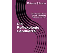 Die Reflexologie Landkarte: „Das Praxishandbuch für die Therapie an Fuß, Hand und Ohr“