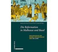 Die Reformation in Mulhouse und Basel: Eine Geschichte von Wandel und Kontinuität über 500 Jahre