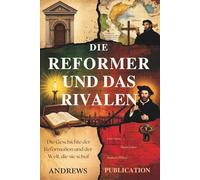 Die Reformer Und Das Rivalen: Die Geschichte der Reformation und der Welt, die sie schuf