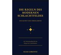 Die Regeln des Modernen Schlachtfeldes: Die Kunst des Überlebens - Ein Taschenhandbuch für den Krieger des 21. Jahrhunderts